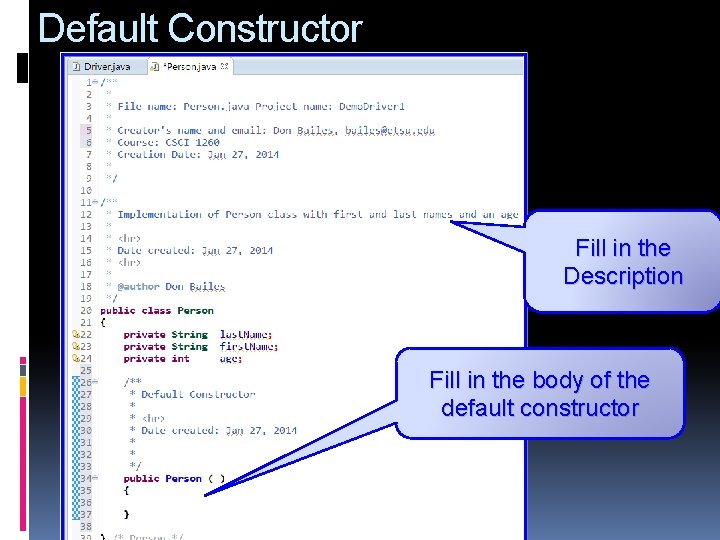 Default Constructor Fill in the Description Fill in the body of the default constructor