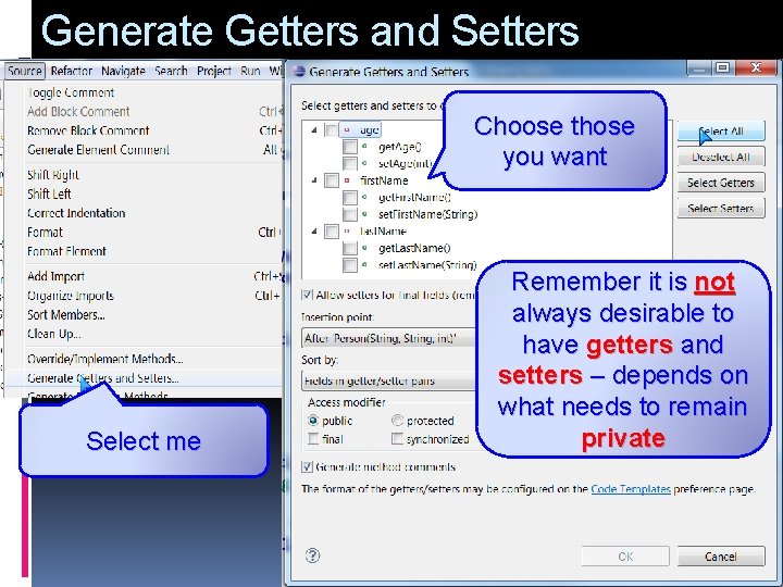 Generate Getters and Setters Choose those you want Select me Remember it is not