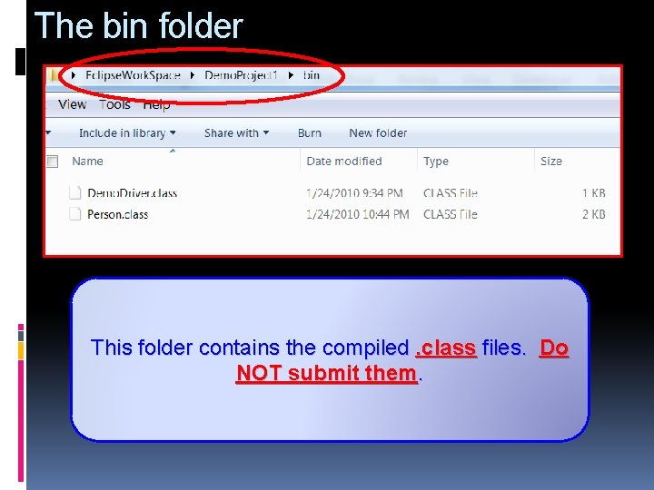 The bin folder This folder contains the compiled. class files. Do NOT submit them.