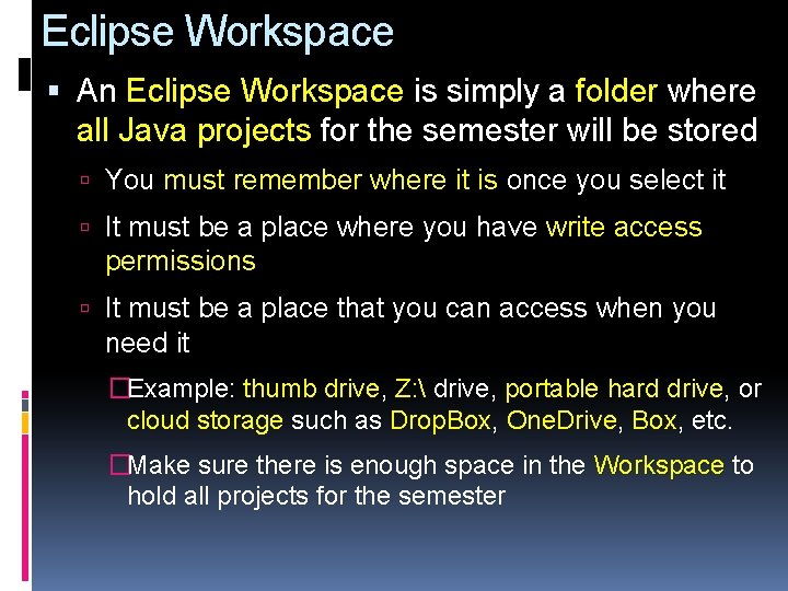 Eclipse Workspace An Eclipse Workspace is simply a folder where all Java projects for