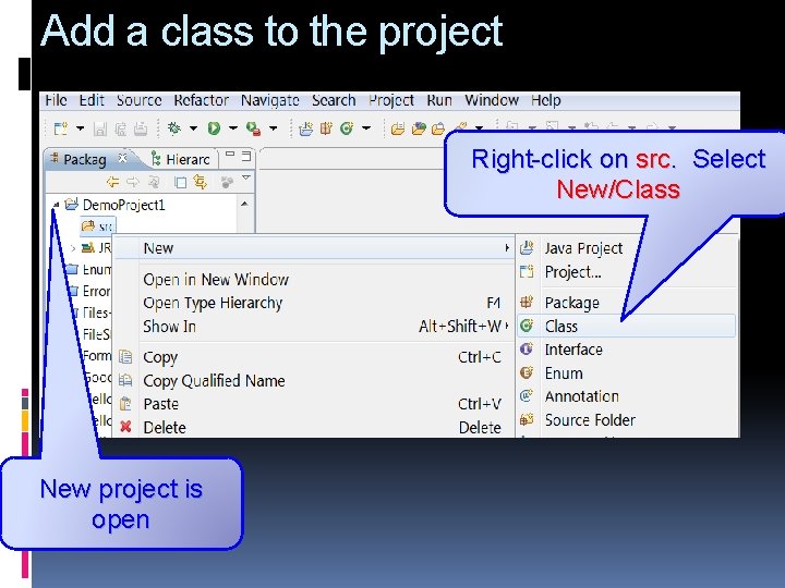 Add a class to the project Right-click on src. Select New/Class New project is