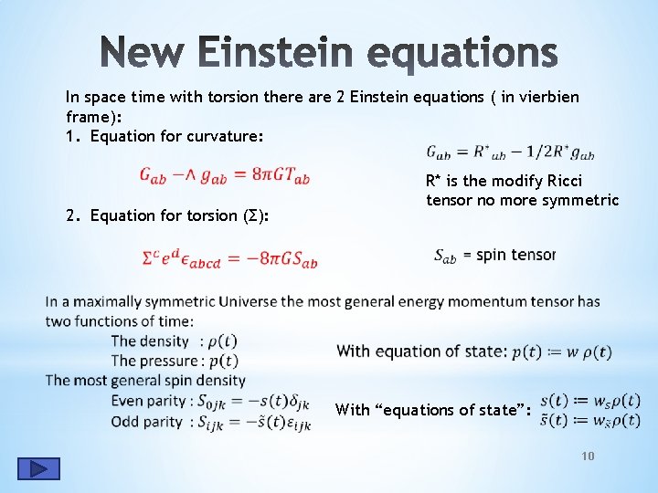 In space time with torsion there are 2 Einstein equations ( in vierbien frame): In space time with torsion there are 2 Einstein equations ( in vierbien frame):