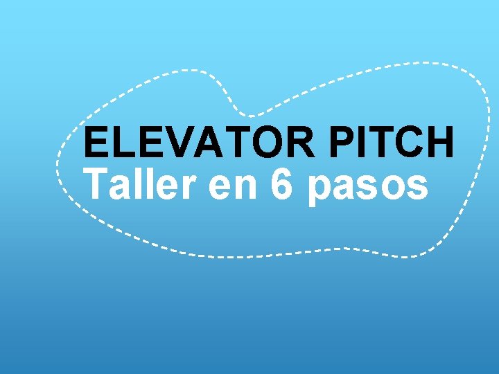 ELEVATOR PITCH Taller en 6 pasos 