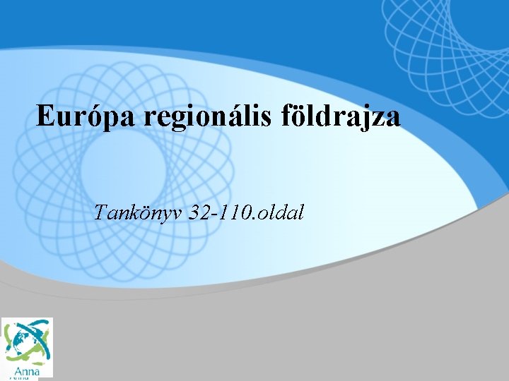 Európa regionális földrajza Tankönyv 32 -110. oldal 