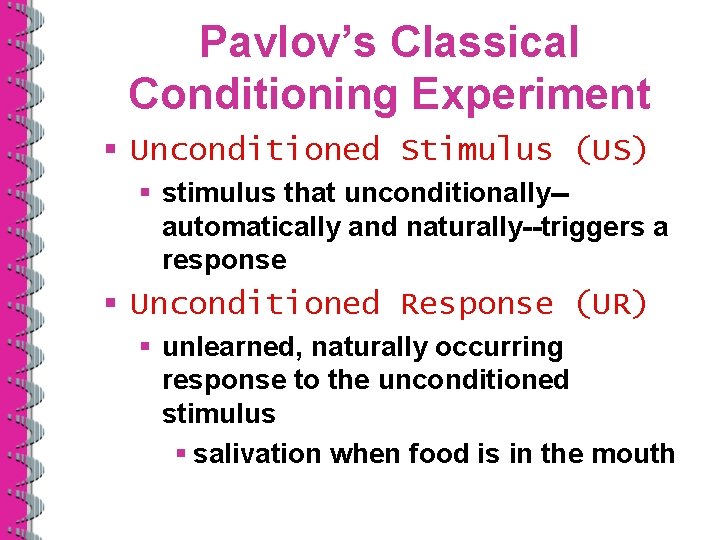 Pavlov’s Classical Conditioning Experiment § Unconditioned Stimulus (US) § stimulus that unconditionally-automatically and naturally--triggers