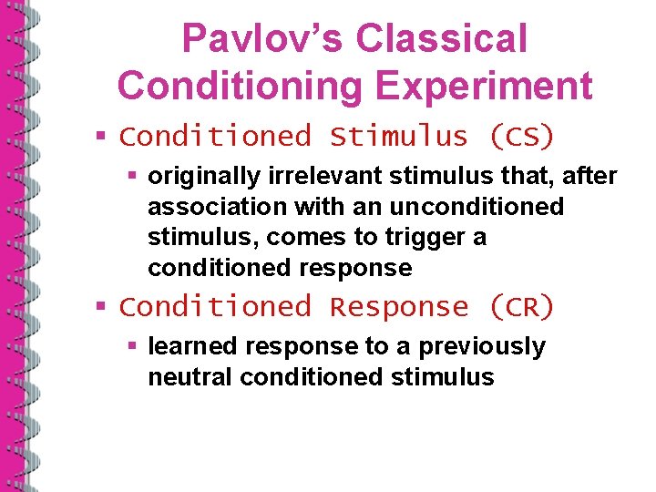 Pavlov’s Classical Conditioning Experiment § Conditioned Stimulus (CS) § originally irrelevant stimulus that, after