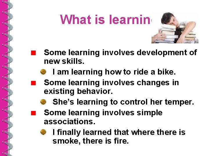 What is learning? Some learning involves development of new skills. I am learning how