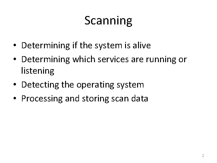 Scanning • Determining if the system is alive • Determining which services are running Scanning • Determining if the system is alive • Determining which services are running