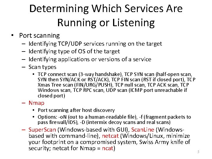 Determining Which Services Are Running or Listening • Port scanning – – Identifying TCP/UDP Determining Which Services Are Running or Listening • Port scanning – – Identifying TCP/UDP