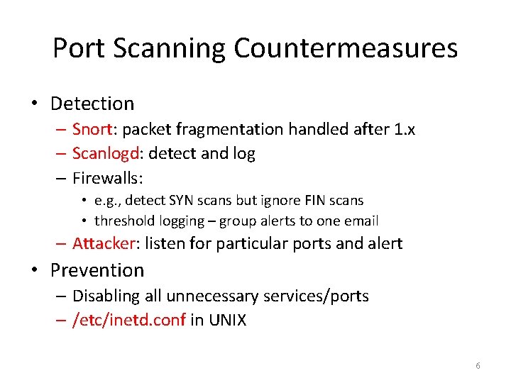 Port Scanning Countermeasures • Detection – Snort: packet fragmentation handled after 1. x – Port Scanning Countermeasures • Detection – Snort: packet fragmentation handled after 1. x –