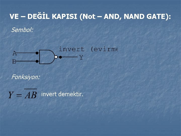 VE – DEĞİL KAPISI (Not – AND, NAND GATE): Sembol: Fonksiyon: invert demektir. 