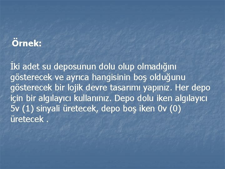 Örnek: İki adet su deposunun dolu olup olmadığını gösterecek ve ayrıca hangisinin boş olduğunu