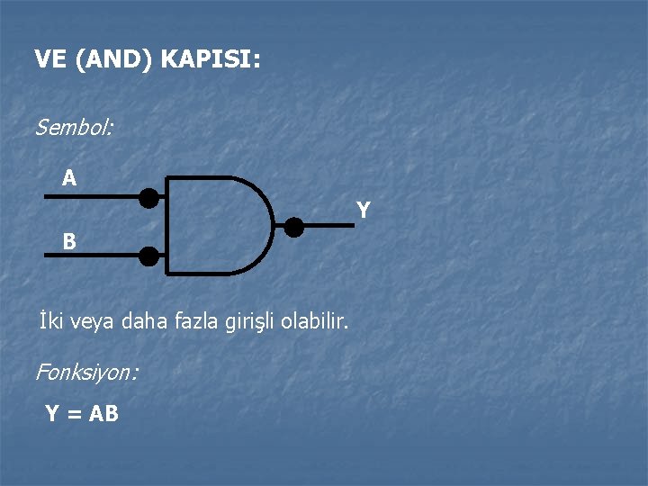 VE (AND) KAPISI: Sembol: A Y B İki veya daha fazla girişli olabilir. Fonksiyon: