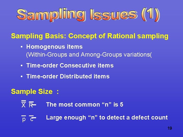 Sampling Basis: Concept of Rational sampling • Homogenous items (Within-Groups and Among-Groups variations( •