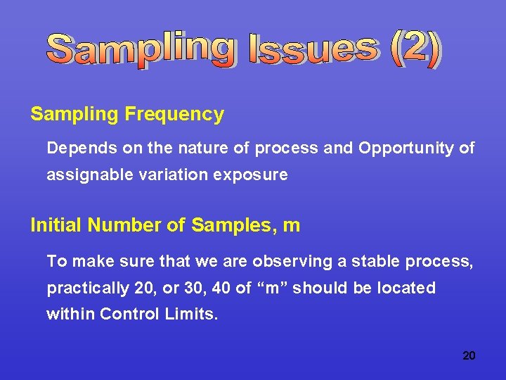 Sampling Frequency Depends on the nature of process and Opportunity of assignable variation exposure