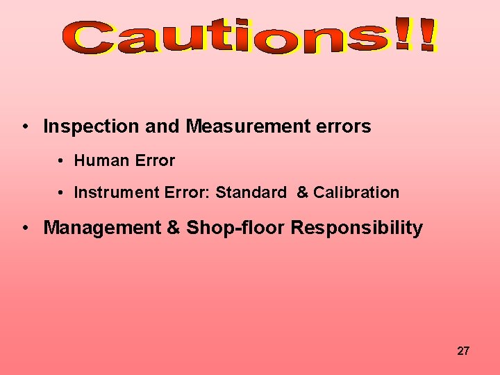  • Inspection and Measurement errors • Human Error • Instrument Error: Standard &