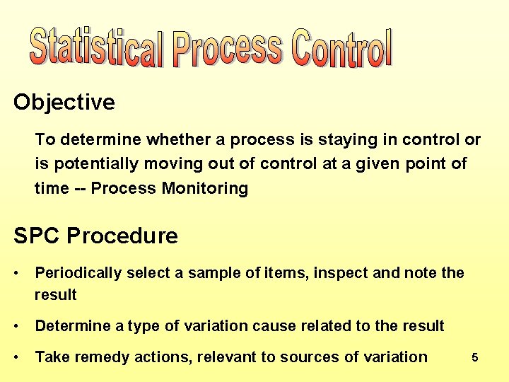 Objective To determine whether a process is staying in control or is potentially moving