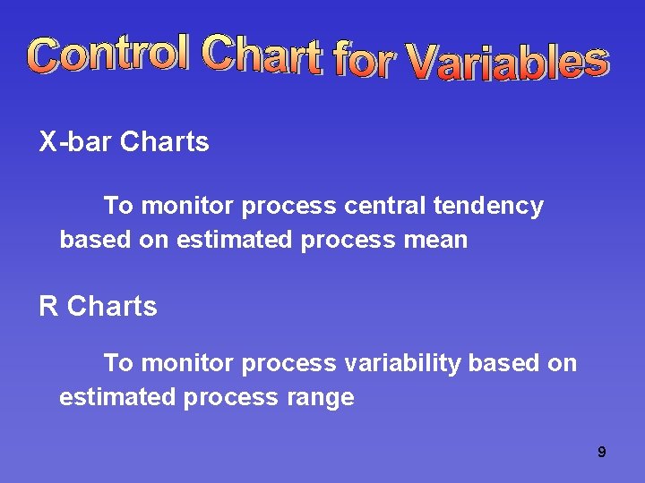 X-bar Charts To monitor process central tendency based on estimated process mean R Charts