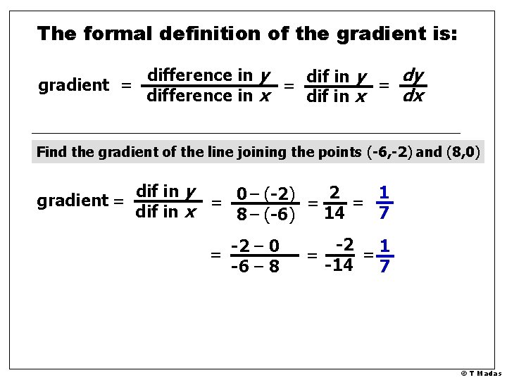 The formal definition of the gradient is: difference in y dy dif in y The formal definition of the gradient is: difference in y dy dif in y