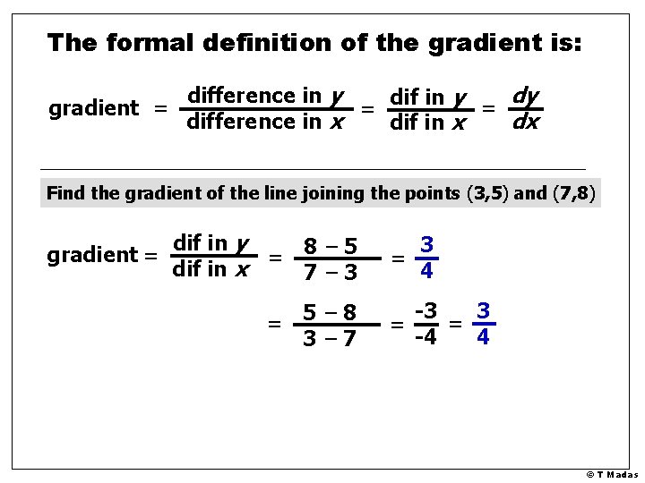The formal definition of the gradient is: difference in y dy dif in y The formal definition of the gradient is: difference in y dy dif in y