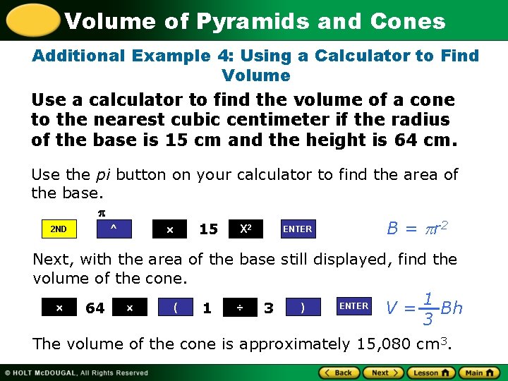 Volume of Pyramids and Cones Additional Example 4: Using a Calculator to Find Volume