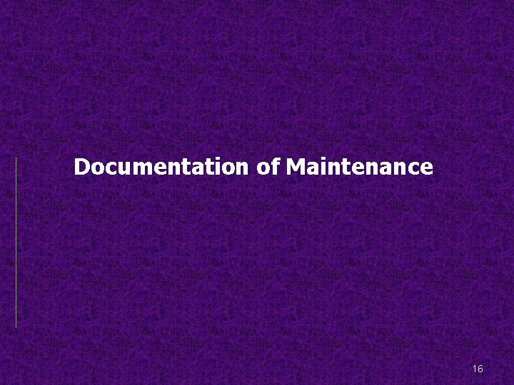 Documentation of Maintenance 16 