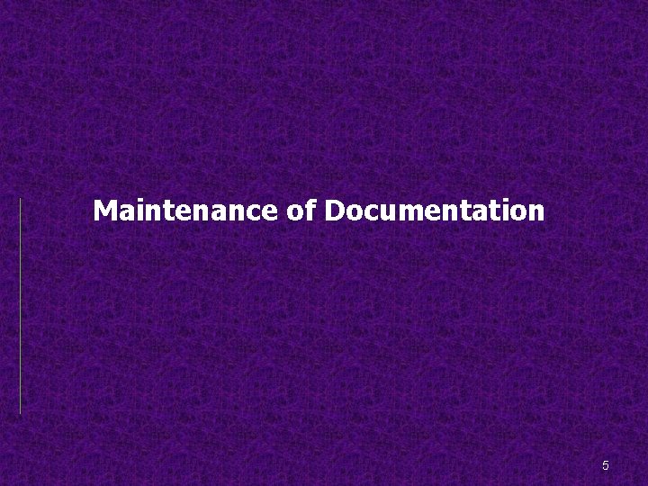 Maintenance of Documentation 5 