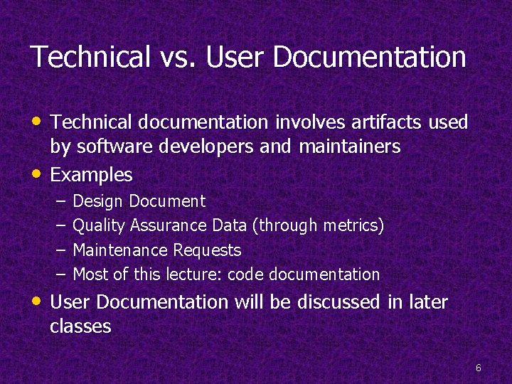 Technical vs. User Documentation • Technical documentation involves artifacts used • by software developers