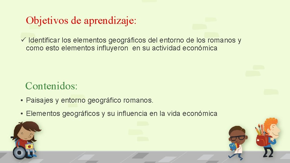 Objetivos de aprendizaje: ü Identificar los elementos geográficos del entorno de los romanos y