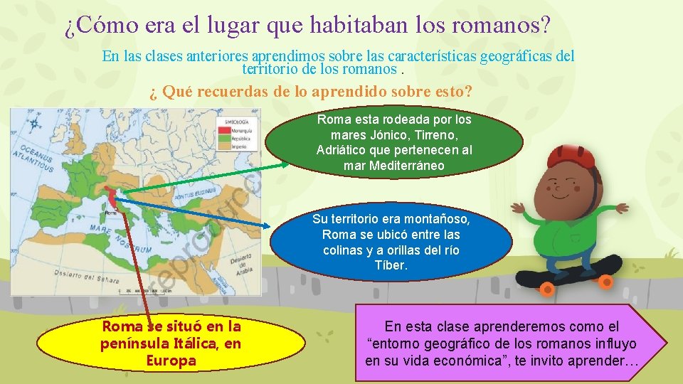 ¿Cómo era el lugar que habitaban los romanos? En las clases anteriores aprendimos sobre