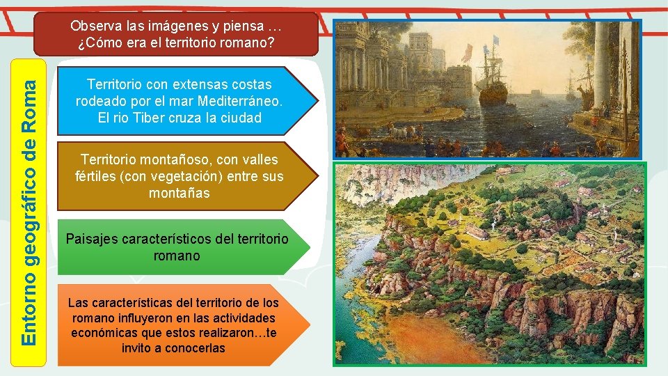 Entorno geográfico de Roma Observa las imágenes y piensa … ¿Cómo era el territorio