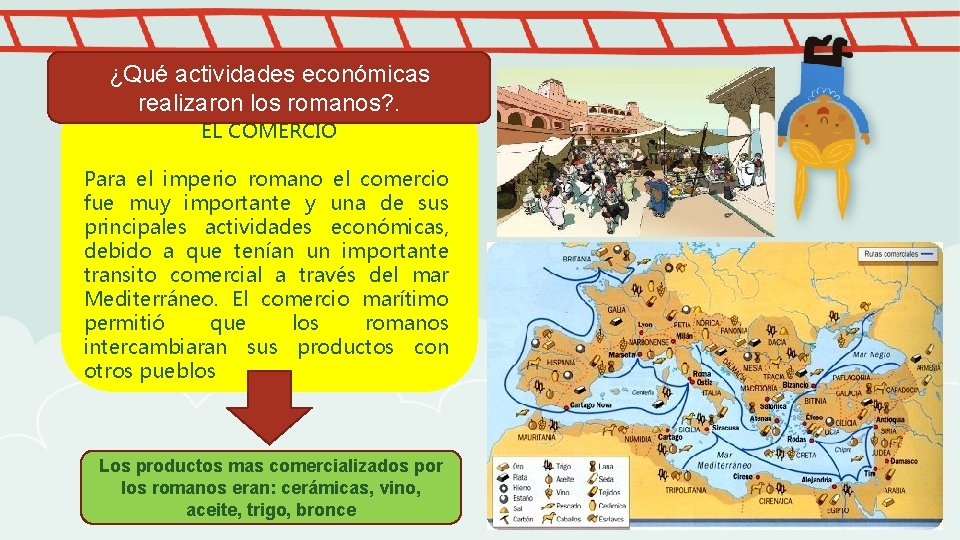 ¿Qué actividades económicas realizaron los romanos? . EL COMERCIO Para el imperio romano el