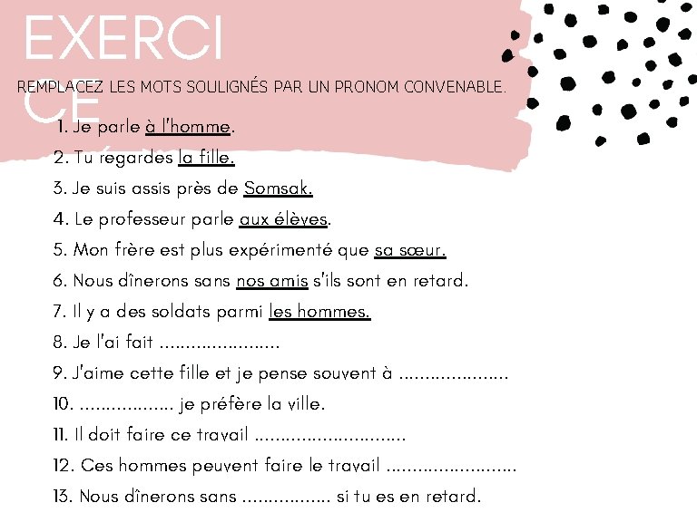 EXERCI CE REMPLACEZ LES MOTS SOULIGNÉS PAR UN PRONOM CONVENABLE. 1. Je parle à