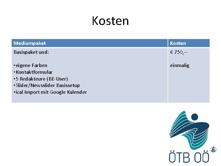 Kosten Mediumpaket Kosten Basispaket und: € 750, -- • eigene Farben • Kontaktformular •