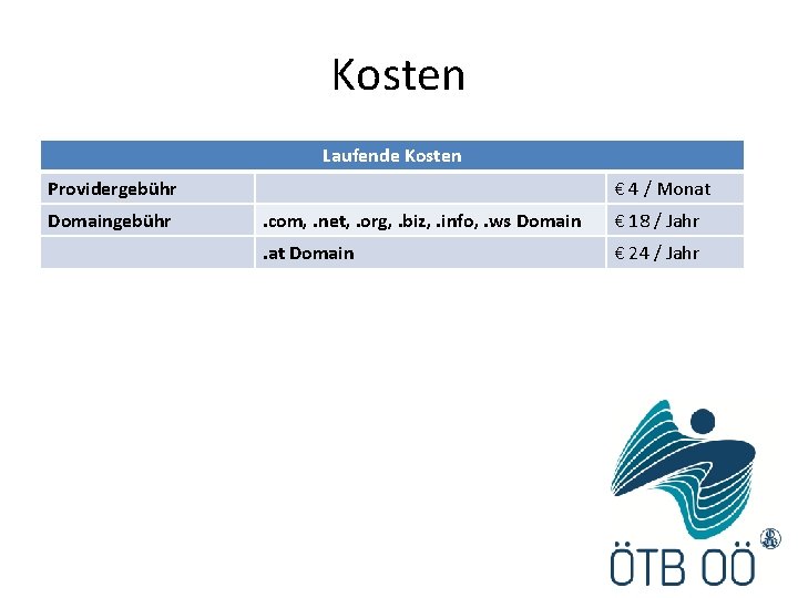 Kosten Laufende Kosten Providergebühr Domaingebühr € 4 / Monat. com, . net, . org,