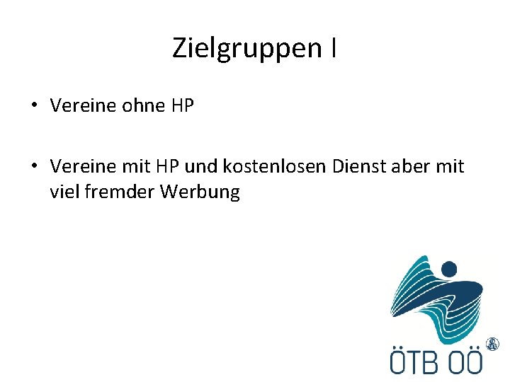 Zielgruppen I • Vereine ohne HP • Vereine mit HP und kostenlosen Dienst aber