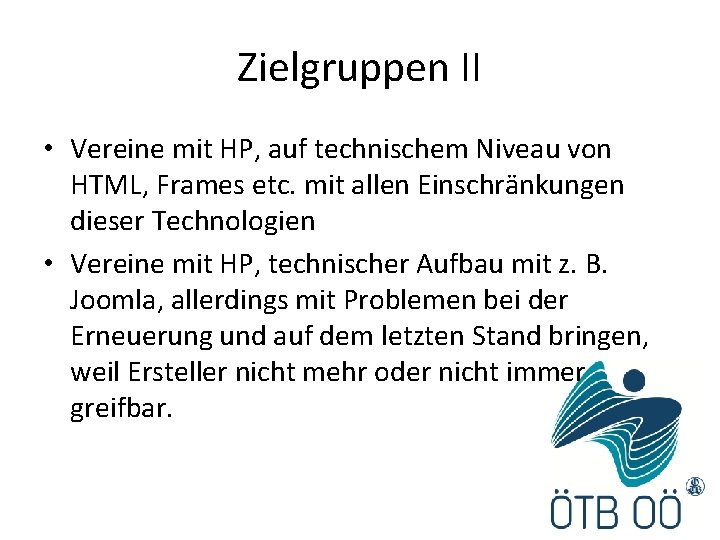 Zielgruppen II • Vereine mit HP, auf technischem Niveau von HTML, Frames etc. mit