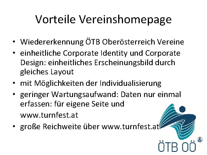 Vorteile Vereinshomepage • Wiedererkennung ÖTB Oberösterreich Vereine • einheitliche Corporate Identity und Corporate Design: