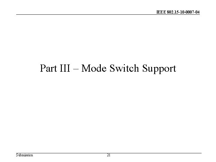 IEEE 802. 15 -10 -0007 -04 Part III – Mode Switch Support Submission 21