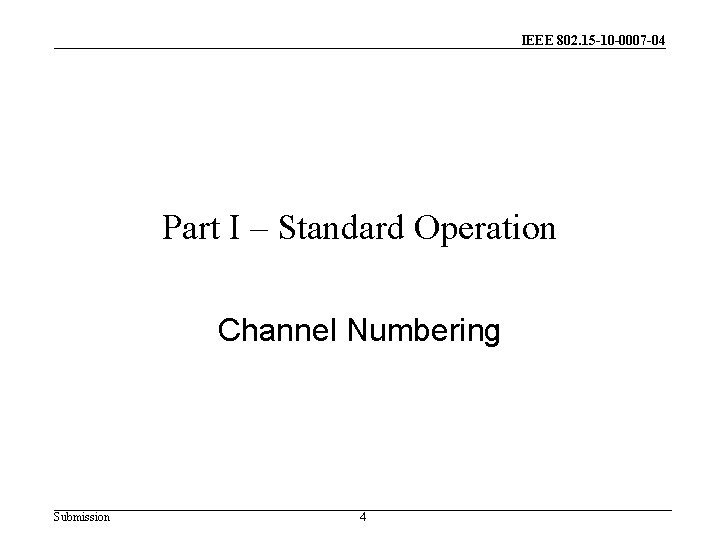 IEEE 802. 15 -10 -0007 -04 Part I – Standard Operation Channel Numbering Submission