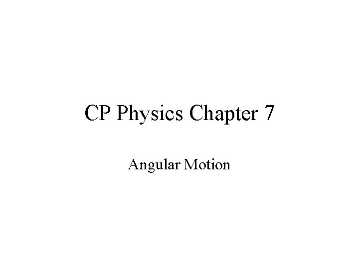 CP Physics Chapter 7 Angular Motion 