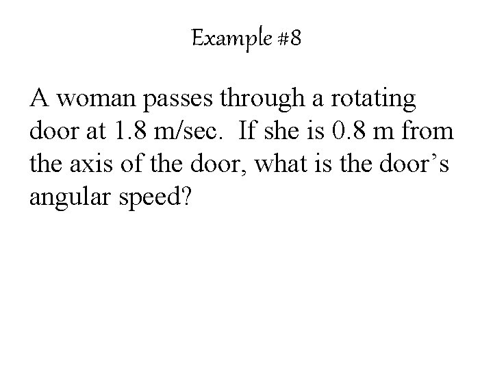 Example #8 A woman passes through a rotating door at 1. 8 m/sec. If