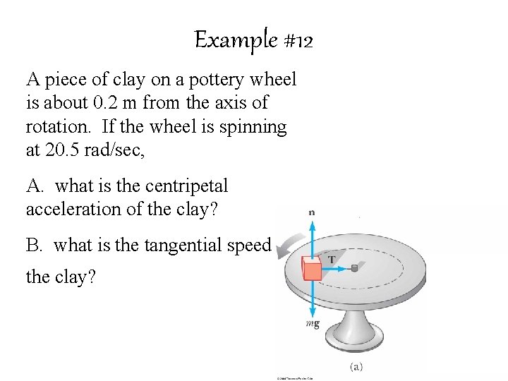 Example #12 A piece of clay on a pottery wheel is about 0. 2