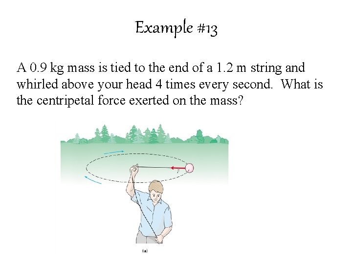 Example #13 A 0. 9 kg mass is tied to the end of a