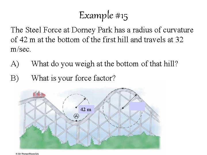 Example #15 The Steel Force at Dorney Park has a radius of curvature of
