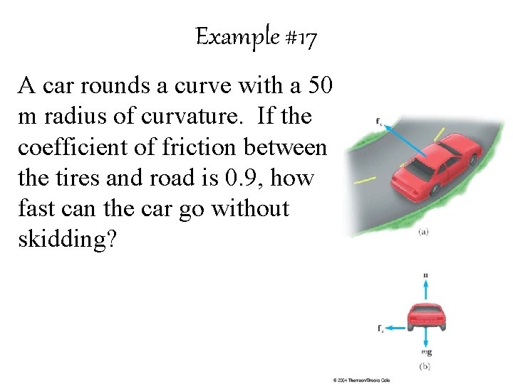 Example #17 A car rounds a curve with a 50 m radius of curvature.