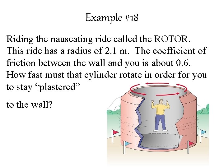 Example #18 Riding the nauseating ride called the ROTOR. This ride has a radius