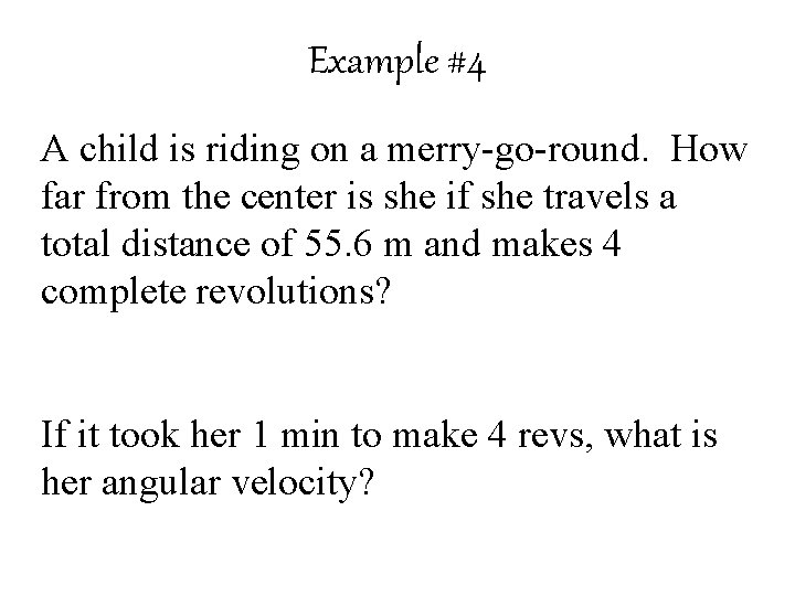 Example #4 A child is riding on a merry-go-round. How far from the center