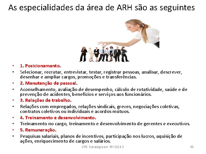 As especialidades da área de ARH são as seguintes • • • 1. Posicionamento.