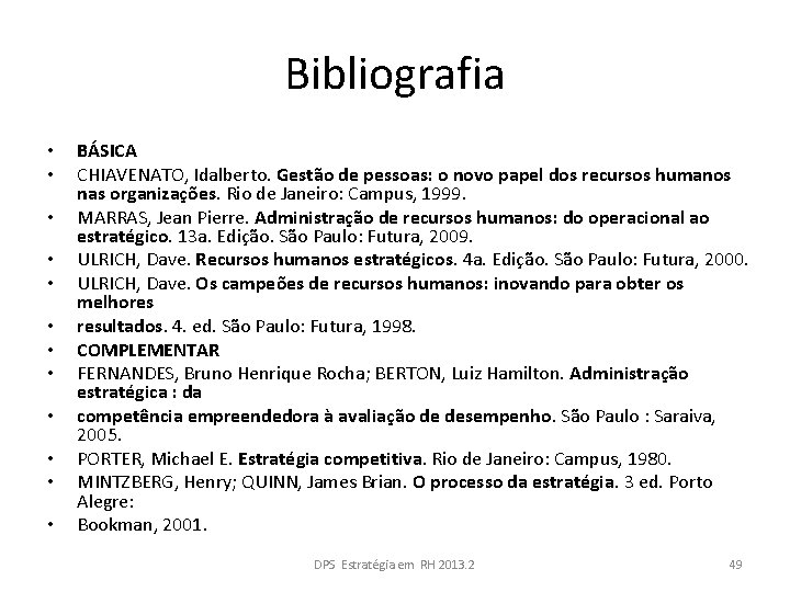 Bibliografia • • • BÁSICA CHIAVENATO, Idalberto. Gestão de pessoas: o novo papel dos